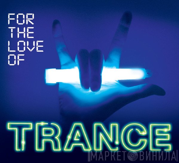  - For The Love Of Trance