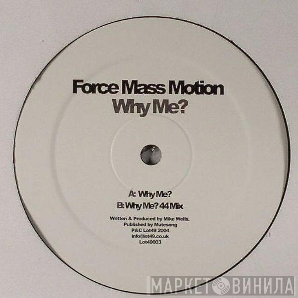 Force Mass Motion  - Why Me?