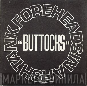 Foreheads In A Fishtank  - Buttocks