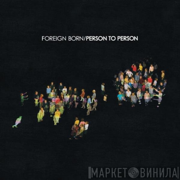 Foreign Born - Person To Person