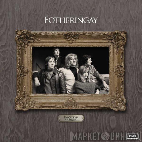Fotheringay - Two Sessions For The BBC in 1970