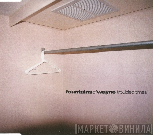 Fountains Of Wayne - Troubled Times