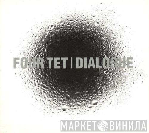 Four Tet  - Dialogue
