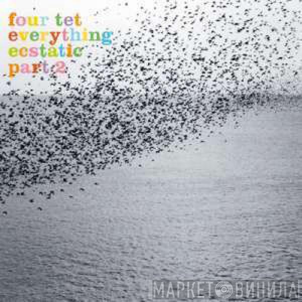 Four Tet  - Everything Ecstatic Part 2