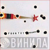 Four Tet  - Rounds