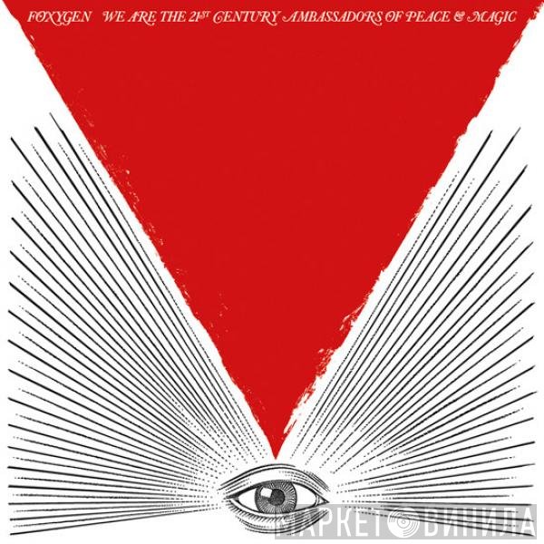 Foxygen - We Are The 21st Century Ambassadors Of Peace &amp; Magic