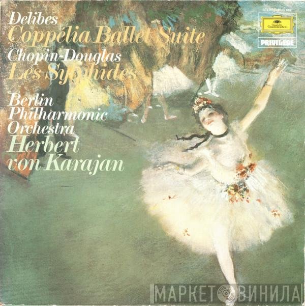 Frédéric Chopin, Berliner Philharmoniker, Herbert von Karajan, Léo Delibes - Delibes - Coppelia Ballett-Suite / Chopin-Douglas - Les Sylphides