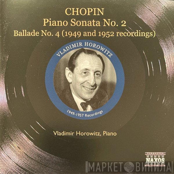 Frédéric Chopin, Vladimir Horowitz - Piano Sonata No. 2 / Ballade No. 4 (1949 And 1952 Recordings)
