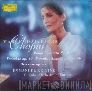 Frédéric Chopin, Maria-João Pires, The Chamber Orchestra Of Europe, Emmanuel Krivine - Piano Concerto No. 1 • Fantaisie Op. 49 • Fantaisie-Impromptu Op. 66 • Berceuse Op. 57