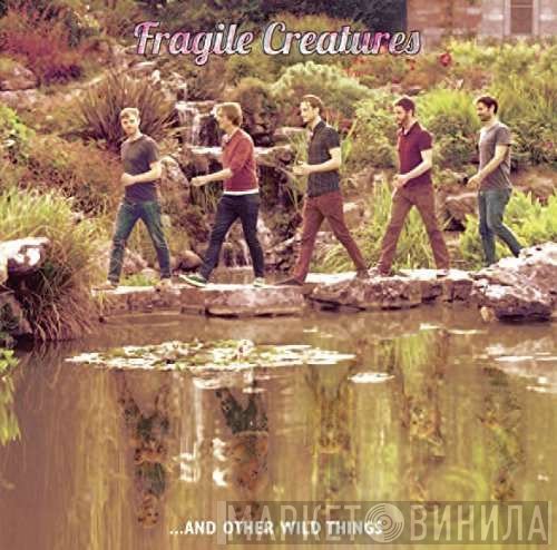 Fragile Creatures - ...And Other Wild Things