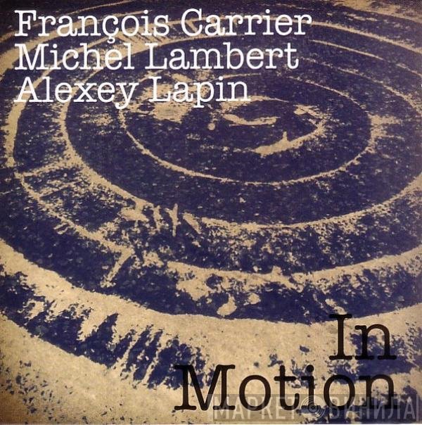 François Carrier / Michel Lambert / Alexey Lapin - In Motion