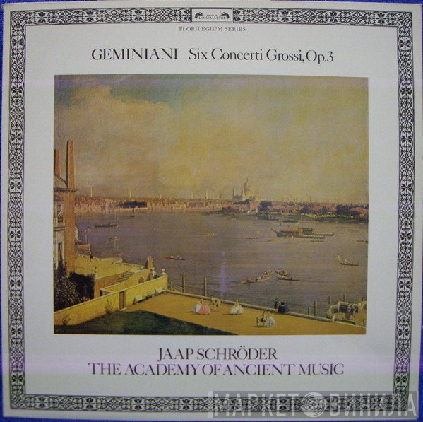 Francesco Geminiani, Jaap Schröder, The Academy Of Ancient Music - Six Concerti Grossi, Op. 3