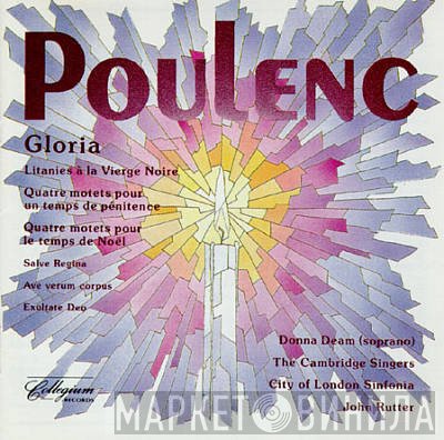 Francis Poulenc, Donna Deam, The Cambridge Singers, City Of London Sinfonia, John Rutter - Poulenc - Gloria And Other Choral Music