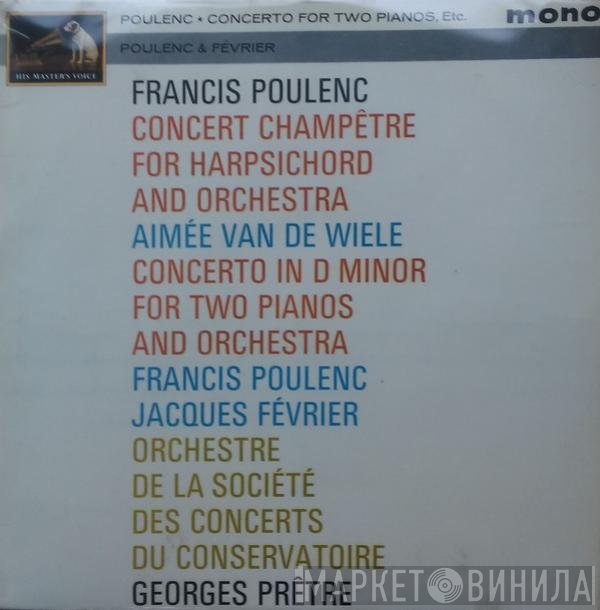 Francis Poulenc, Orchestre De La Société Des Concerts Du Conservatoire, Georges Prêtre, Jacques Février, Aimée Van De Wiele - Concerto For Two Pianos, Etc.