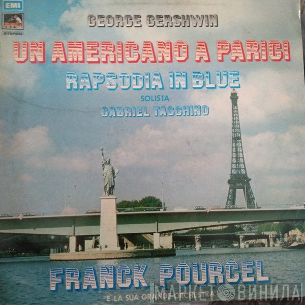 Franck Pourcel Et Son Grand Orchestre, George Gershwin, Gabriel Tacchino  - Un Americano A Parigi / Rapsodia In Blue