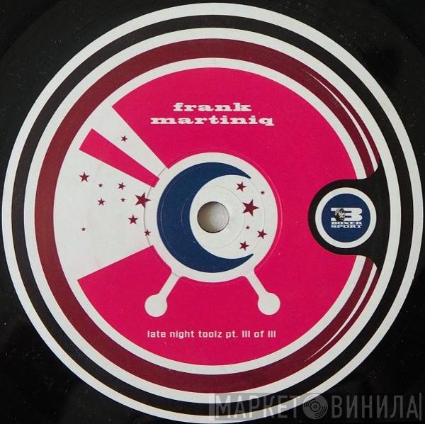Frank Martiniq - Late Night Toolz Pt. III Of III
