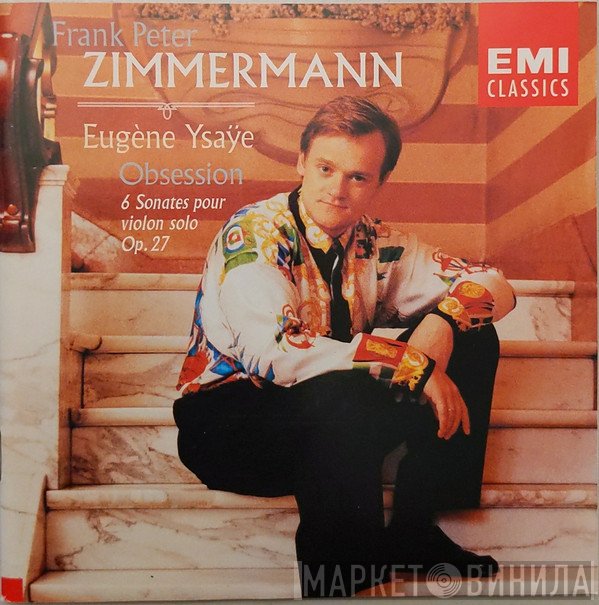 Frank Peter Zimmermann, Eugène Ysaÿe - Obsession (6 Sonates Pour Violon Solo Op.27)