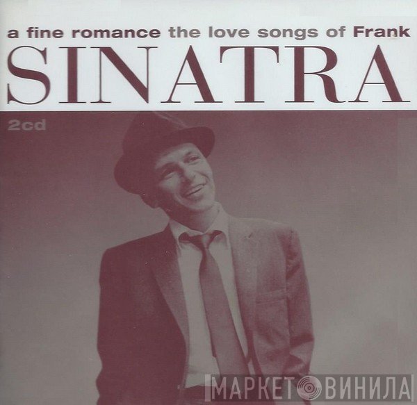 Frank Sinatra - A Fine Romance - The Love Songs Of Frank Sinatra