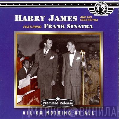 Frank Sinatra, Harry James And His Orchestra - All Or Nothing At All