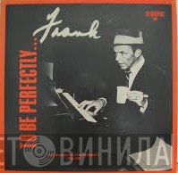 Frank Sinatra  - To Be Perfectly