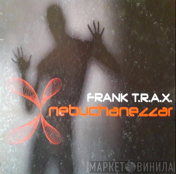 Frank T.R.A.X.  - Nebuchanezzar