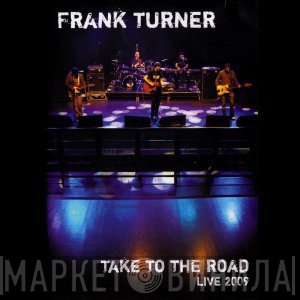 Frank Turner - Take To The Road - Live 2009
