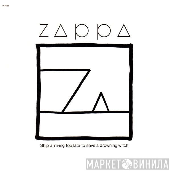 Frank Zappa  - Ship Arriving Too Late To Save A Drowning Witch