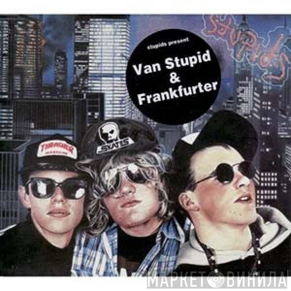 Frankfurter, Stupids - Van Stupid / Eat