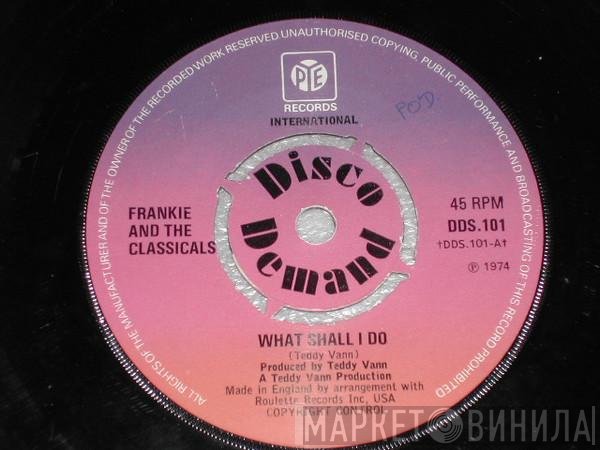 Frankie And The Classicals - What Shall I Do / Good-Bye Love (Hello Sadness)