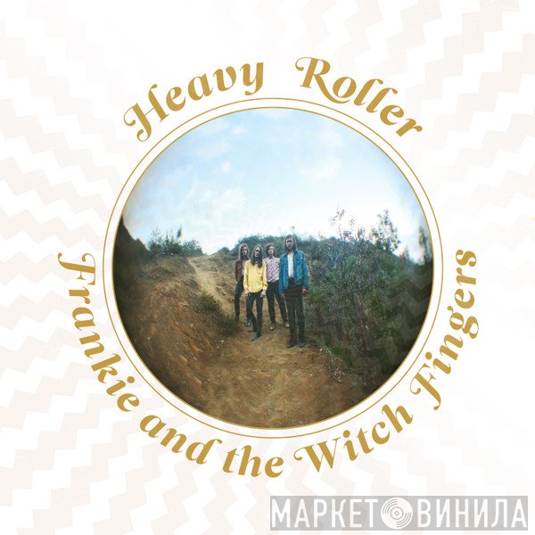 Frankie And The Witch Fingers - Heavy Roller