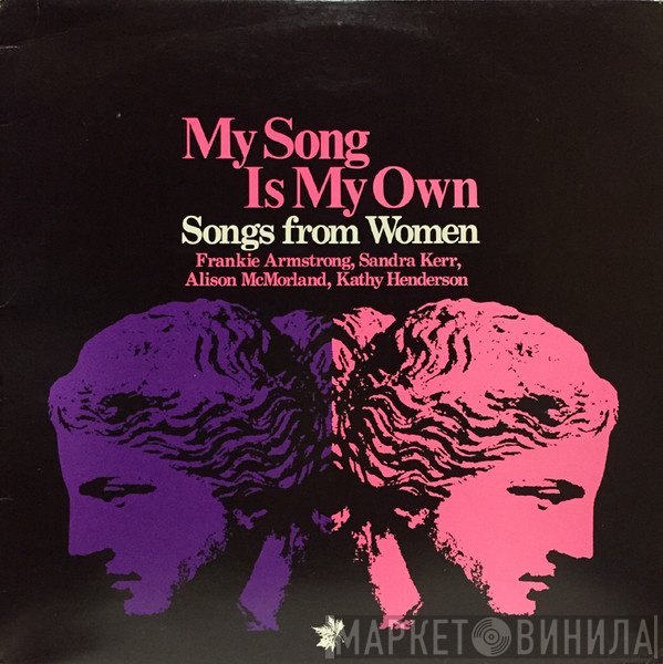Frankie Armstrong, Alison McMorland, Sandra Kerr, Kathy Henderson - My Song Is My Own - Songs From Women