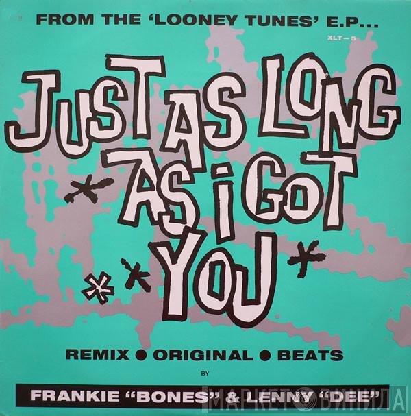 Frankie Bones, Lenny Dee - Just As Long As I Got You