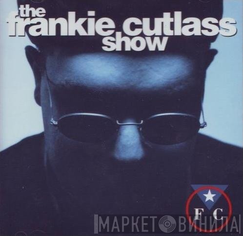 Frankie Cutlass - The Frankie Cutlass Show