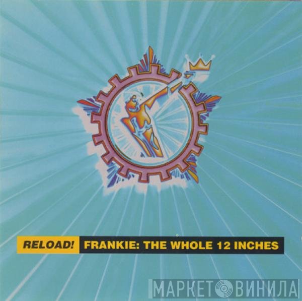 Frankie Goes To Hollywood  - Reload! Frankie: The Whole 12 Inches