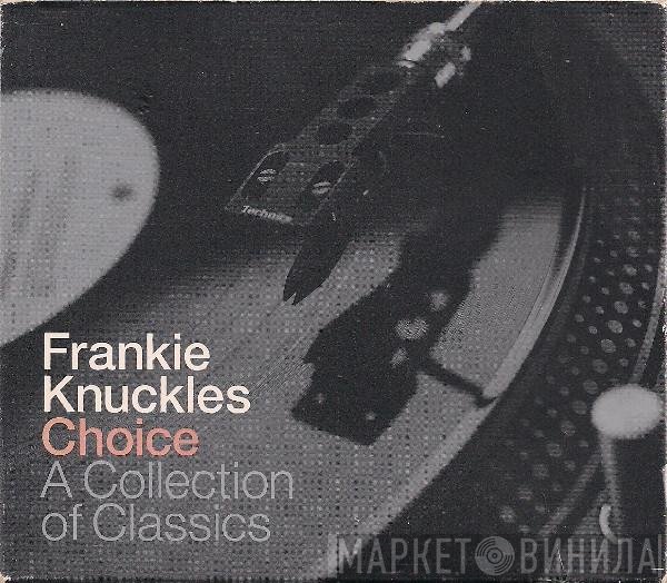 Frankie Knuckles - Choice - A Collection Of Classics