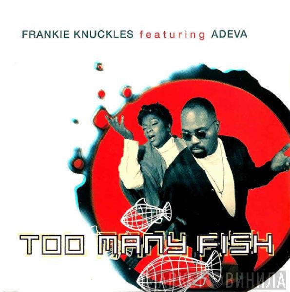 Frankie Knuckles Featuring Adeva  - Too Many Fish