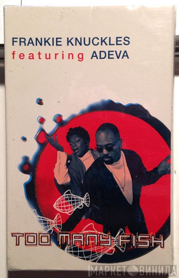 Frankie Knuckles Featuring Adeva  - Too Many Fish