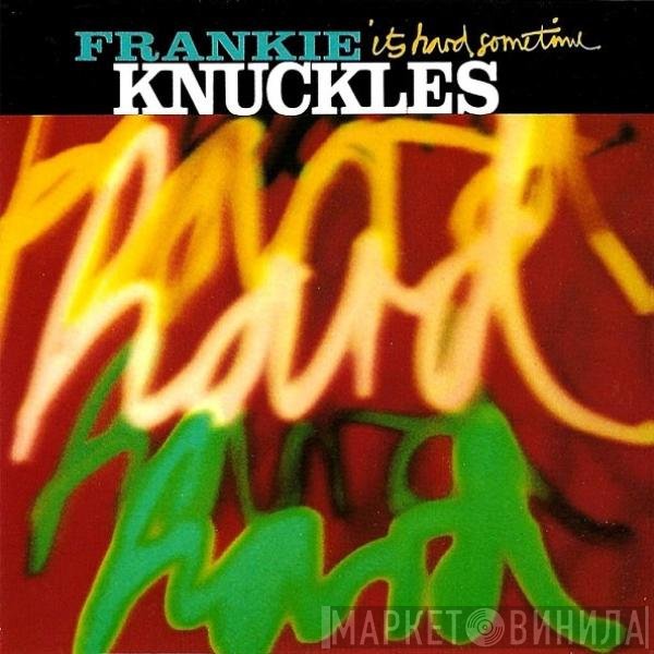 Frankie Knuckles - It's Hard Sometime