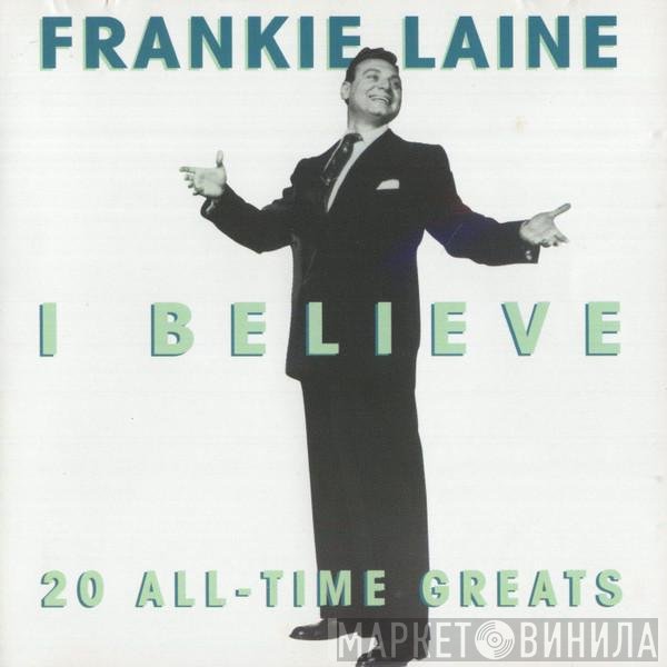 Frankie Laine - I Believe (20 All-Time Greats)