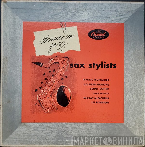 Frankie Trumbauer, Coleman Hawkins, Benny Carter, Vido Musso, Murray McEachern, Les Robinson  - Sax Stylists