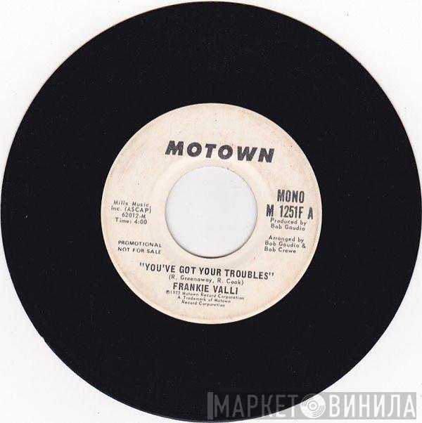 Frankie Valli - You've Got Your Troubles
