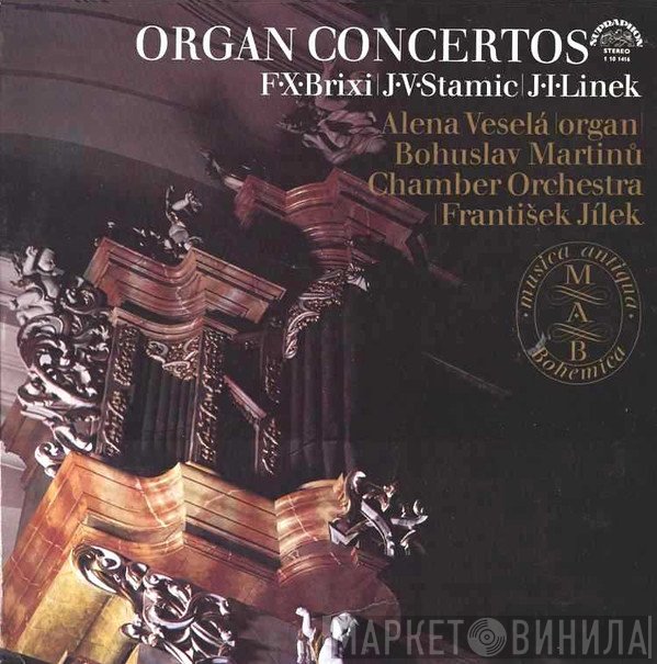 František Xaver Brixi, Alena Veselá, Jiří Ignác Linek, František Jílek, Komorní Orchestr Bohuslava Martinů, Jan Václav Antonín Stamic - Organ Concertos