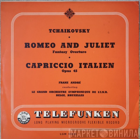 Franz André, Orchestre Symphonique De La Radiodiffusion Nationale Belge, Bruxelles, Pyotr Ilyich Tchaikovsky - Romeo And Juliet - Fantasy Overture / Capriccio Italien, Op. 45