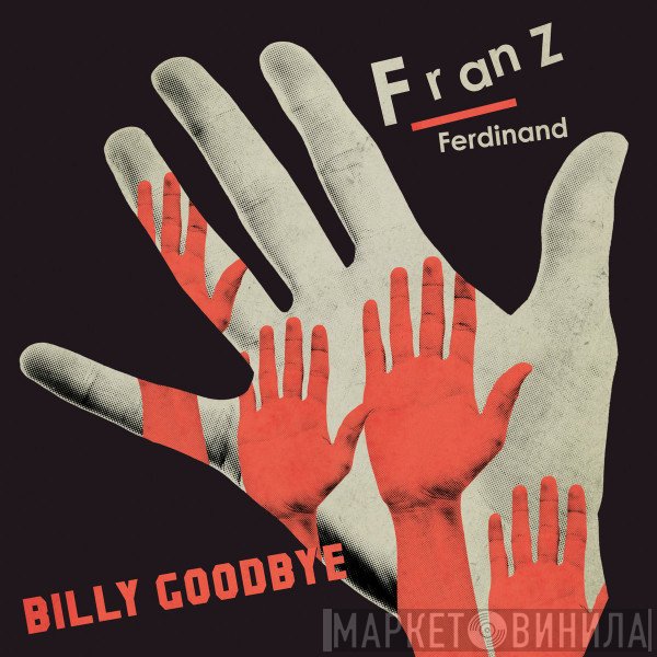 Franz Ferdinand  - Billy Goodbye