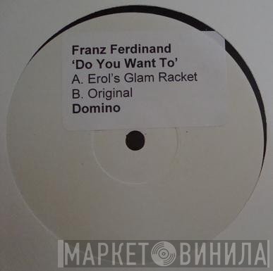 Franz Ferdinand - Do You Want To