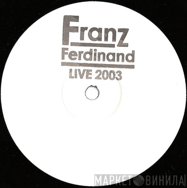 Franz Ferdinand  - Live 2003