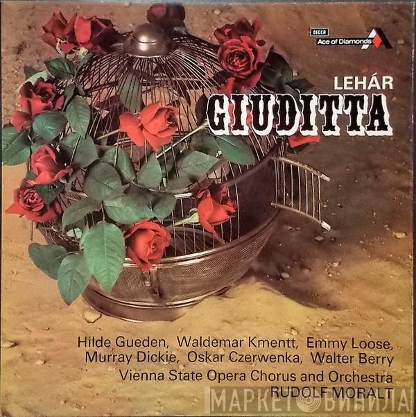 Franz Lehár - Hilde Güden, Waldemar Kmentt, Emmy Loose, Murray Dickie, Oskar Czerwenka, Walter Berry, Wiener Staatsopernchor And Orchester Der Wiener Staatsoper ; Rudolf Moralt  - Giuditta