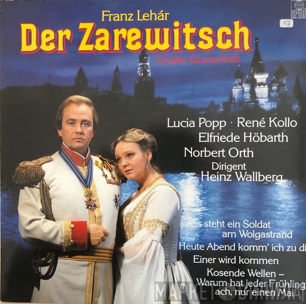 Franz Lehár - Lucia Popp, René Kollo, Elfriede Höbarth, Norbert Orth, Heinz Wallberg  - Der Zarewitsch