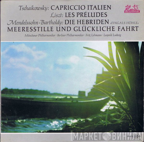 Franz Liszt, Berliner Philharmoniker, Münchner Philharmoniker, Fritz Lehmann, Felix Mendelssohn-Bartholdy, Leopold Ludwig, Pyotr Ilyich Tchaikovsky - Capriccio Italien / Les Préludes / Die Hebriden »Fingals Höhle« , Meeresstille Und Glückliche Fahrt