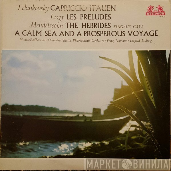 Franz Liszt, Berliner Philharmoniker, Münchner Philharmoniker, Fritz Lehmann, Felix Mendelssohn-Bartholdy, Leopold Ludwig, Pyotr Ilyich Tchaikovsky - Capriccio Italien / Les Preludes / The Hebrides / A Calm Sea And A Prosperous Voyage
